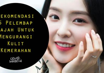 Rekomendasi 5 Pelembap Wajah Untuk Mengurangi Kulit Kemerahan