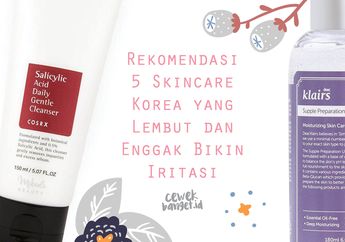 Rekomendasi 5 Skincare Korea yang Lembut dan Enggak Bikin Iritasi
