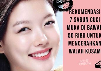 7 Sabun Cuci Muka di Bawah 50 Ribu untuk Mencerahkan Wajah Kusam