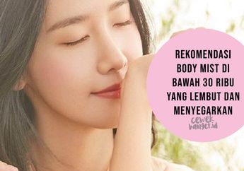 Rekomendasi Body Mist di Bawah 30 Ribu yang Lembut dan Menyegarkan