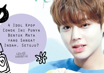 4 Idol Kpop Cowok Ini Punya Bentuk Mata yang Sangat Indah. Setuju?