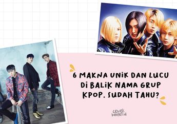 6 Makna Unik dan Lucu di Balik Nama Grup Kpop. Sudah Tahu?