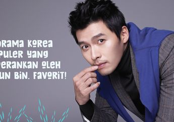 5 Drama Korea Populer yang Diperankan oleh Hyun Bin. Favorit!