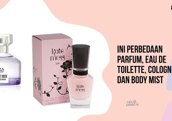Ini Perbedaan Parfum, Eau de Toilette, Cologne, dan Body Mist