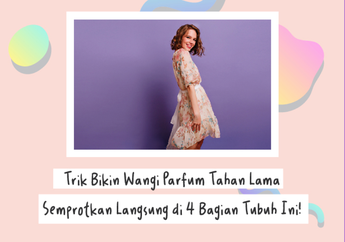 Parfum Lebih Tahan Lama dengan 4 Trik Simpel Ini. Wajib Coba!
