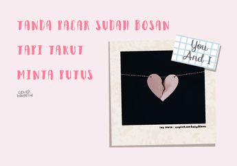 Ternyata Begini Tanda Pacar Sudah Bosan Tapi Takut Minta Putus!