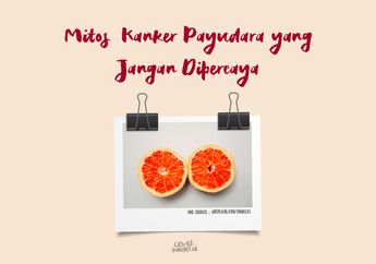 Beberapa Mitos Kanker Payudara Ini Enggak Boleh Kita Percaya!