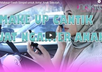 Selalu Tampil Cantik, Begini Tip Makeup Fresh Simpel untuk Antar Anak Sekolah