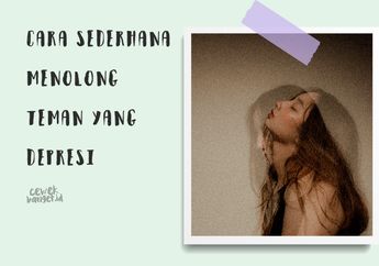 Cara Sederhana Menolong Teman yang Lagi Depresi. Yuk Mulai Peka!