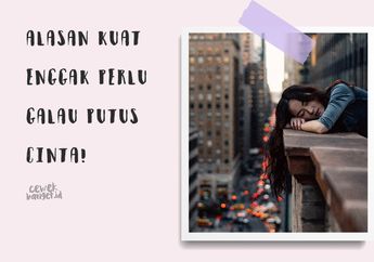 Enggak Perlu Terlalu Lama Galau Karena Putus Cinta. Ini Alasannya!