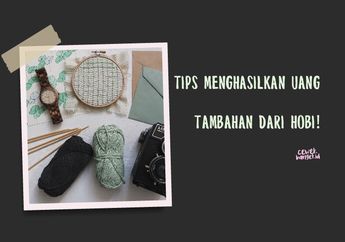 Tips Menghasilkan Uang Tambahan dari Hobi Kita. Goodbye Bokek!