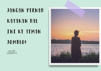 Jangan Pernah Katakan Hal Ini Ke Teman Kita yang Jomblo. Bahaya!