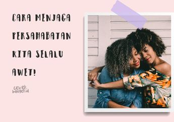 Kalau Mau Punya Hubungan yang Awet Sama Sahabat Harus Lakukan Ini!