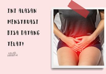 Jangan Panik! Ini Alasan Kenapa Menstruasi Kita Bisa Telat Datang!