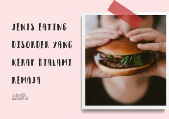 Eating Disorder Tidak Cuma Anoreksia, Ada Juga Orthorexia & 3 Lainnya!