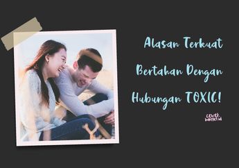 Kenapa Sih Mau Bertahan di Hubungan yang Toxic? Pasti Gara-gara Ini!