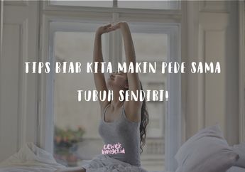Stop Minder! Ini Cara Kita Biar Bisa Percaya Diri Sama Tubuh Sendiri!