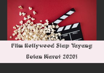 Ini Dia Deretan Film Hollywood Tayang Maret 2020. Ajak Gebetan Yuk!