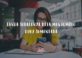 Enggak Perlu Dipaksakan, Ini 5 Tanda Kita Sebaiknya Jomblo Dulu!
