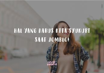 Bersyukur Lah Buat Kita yang Saat Ini Lagi Jomblo. Bye Bucin!