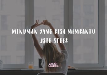4 Minuman Ini Ampuh Banget Buat Usir Stres! Gampang Dibikin!
