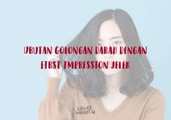 Urutan Golongan Darah dengan First Impression yang Jelek! Hmm~