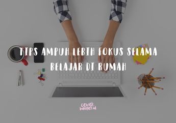 Tips Ampuh Fokus Belajar Selama di Rumah. Jangan Belajar di Kasur!