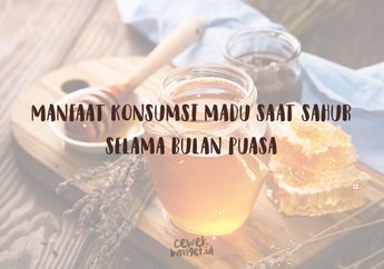 Konsumsi Madu Selama Sahur Setiap Hari Ternyata Bermanfaat Banget!