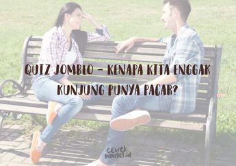 Ungkap Jawaban 'Kenapa Kita Enggak Kunjung Punya Pacar' di Kuis Ini!