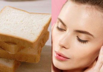Terdengar Asing, Siapa Sangka Roti Tawar Bisa Membuat Kulit Jadi Cerah Bersinar, Begini Cara Membuatnya