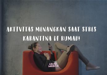 Kelamaan Karantina di Rumah? Gini Deh Cara Biar Bikin Kita Tenang