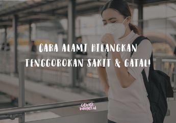 Ternyata Ini Cara Alami Hilangkan Gatal Tenggorokan & Sakit Tanpa Obat