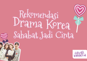 Relate Banget, Ini Rekomendasi Drama Korea Sahabat Jadi Cinta