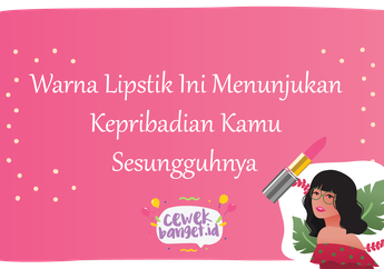 Intip Kepribadian Kita Sesungguhnya dari Warna Lipstik Favorit, Yuk!