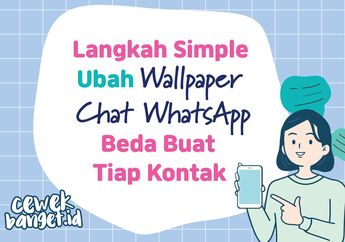 Langkah Simpel Ubah Wallpaper Chat WhatsApp Beda Buat Tiap Kontak