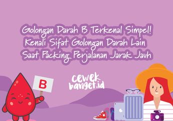 Kenali Sifat Golongan Darah Saat Packing Perjalanan Jarak Jauh