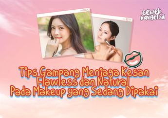 Tips Gampang Menjaga Kesan Flawless dan Natural pada Makeup Kita!
