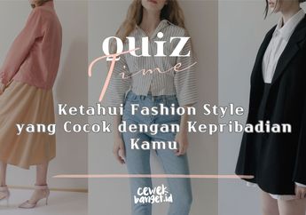 Quiz Time: Ketahui Fashion Style yang Cocok dengan Kepribadian Kamu