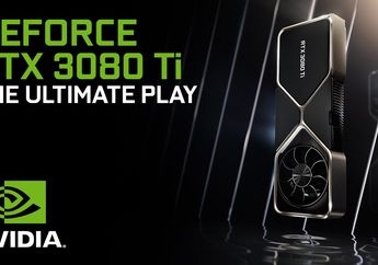 Resmi! Nvidia Rilis GeForce RTX 3080 Ti dan RTX 3070 Ti, Kok Murah?