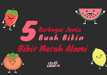 Cara Bikin Bibir Merah Alami, Manfaatkan Khasiat 5 Buah Ini!