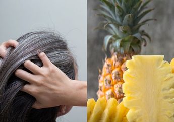 Aduh Ngapain Repot-repot Semir Rambut Kalau Uban Di Kepala Bisa Hilang Sekejap Hanya dengan Nanas, Dijamin Rambut Hitam Seketika!