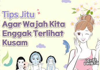 3 Tips Jitu Agar Wajah Kita Enggak Terlihat Kusam, Cukup Lakukan Ini
