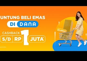Hanya Berlaku Hingga 31 Januari 2023! Beli eMas di DANA Langsung Dapat Bonus Cashback Maksimal Rp 1 Juta, Ini Syaratnya...
