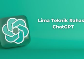 Inilah Lima Teknik Rahasia Mendapatkan Jawaban Terbaik dari ChatGPT