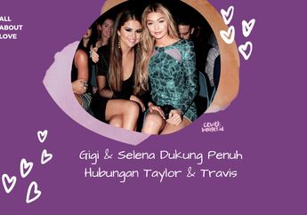 Selena dan Gigi Hadid Dukung Hubungan Taylor Swift dan Travis Kelce