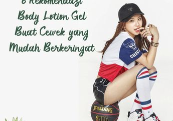 6 Rekomendasi Body Lotion Gel Buat Cewek yang Mudah Berkeringat