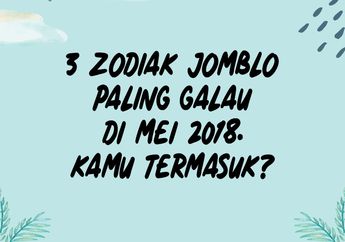 3 Zodiak Jomblo Paling Galau di Mei 2018. Kamu Termasuk?