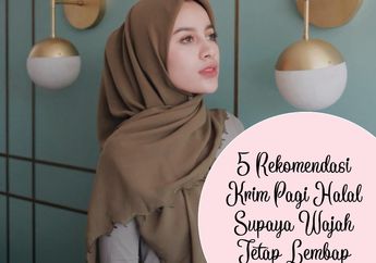 5 Rekomendasi Krim Pagi Halal Supaya Wajah Tetap Lembap Selama Puasa