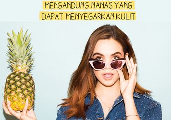 7 Rekomendasi Skincare Mengandung Nanas yang Dapat Menyegarkan Kulit