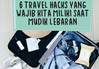 6 Travel Hacks yang Wajib Kita Miliki Saat Mudik Lebaran